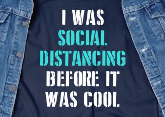 I was social distancing before it was cool – corona virus – funny t-shirt design – commercial use