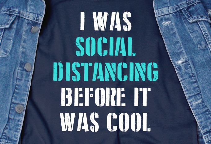 I was social distancing before it was cool – corona virus – funny t-shirt design – commercial use