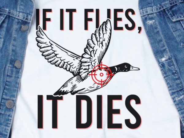 If it flies it dies svg – funny tshirt design