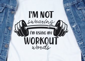 Im Not Swearing Im Using My Workout Words SVG – Workout – Funny Tshirt Design