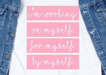 I’m working on myself for myself by myself SVG – Quotes – Motivation – Working – Workout buy t shirt design artwork