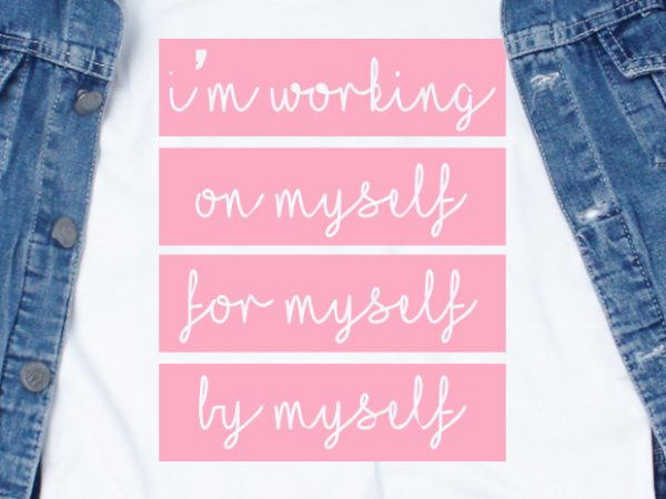 I’m working on myself for myself by myself svg – quotes – motivation – working – workout buy t shirt design artwork