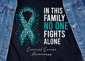 In this Family no one Fight Alone SVG – Cancer – Cancer Awareness – Cervical Cancer – Ribbon – Motivation buy t shirt design for