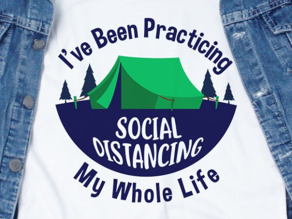 I’ve been practicing social distancing my whole life – corona virus – funny t-shirt design – commercial use