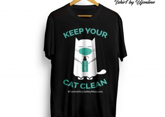 KEEP YOUR CAT CLEAN CoronaVirus Safety Measures t shirt design to buy