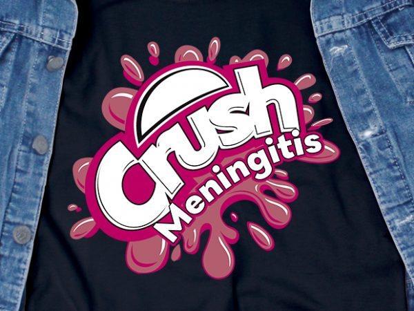 Crush meningitis – awareness – virus – commercial use t-shirt design