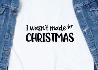 I Wasn’t Made For Christmas graphic t-shirt design