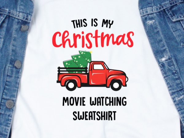 This is my christmas movie watching sweatshirt ready made tshirt design