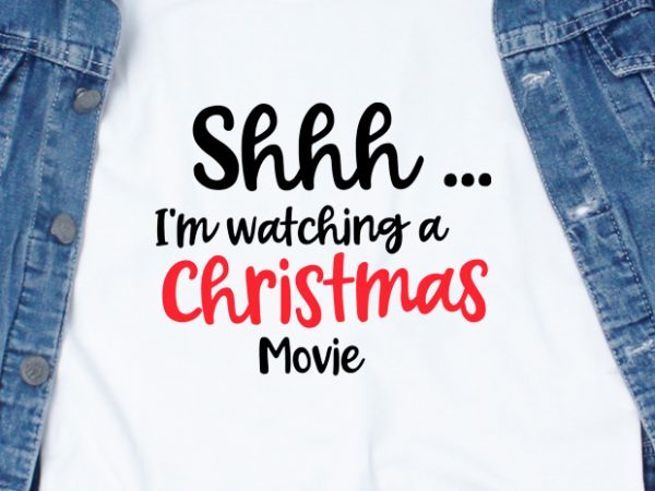 Sshh, i’m watching christmas movie graphic t-shirt design
