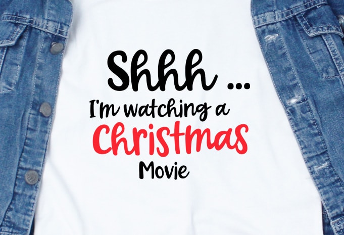 Sshh, I’m Watching Christmas Movie graphic t-shirt design