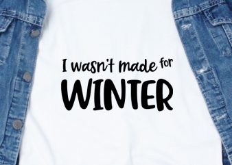 I wasn’t made for Winter t shirt design to buy