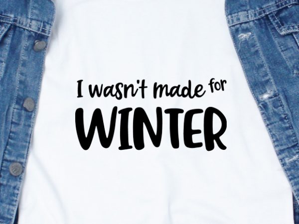 I wasn’t made for winter t shirt design to buy