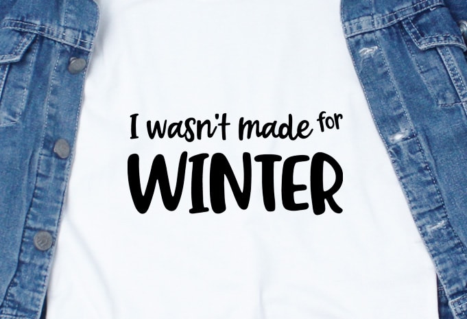 I wasn’t made for Winter t shirt design to buy