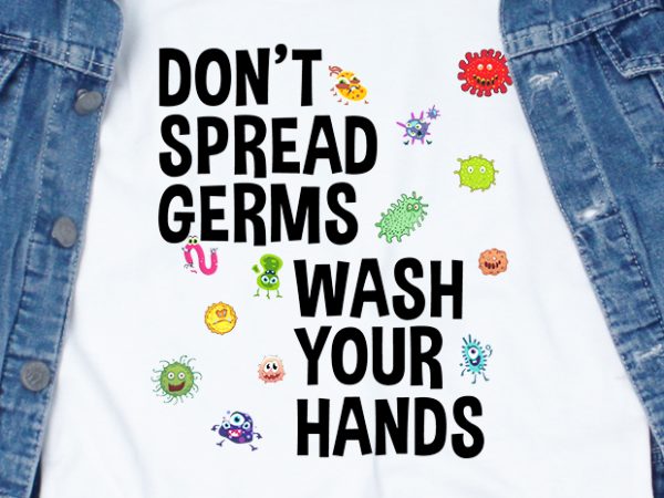 Don’t spread germs wash your hands – corona virus – sarcastic – funny t-shirt design – commercial use