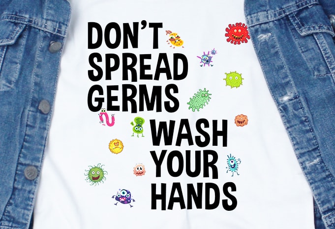 Don’t spread germs wash your hands – corona virus – sarcastic – funny t-shirt design – commercial use