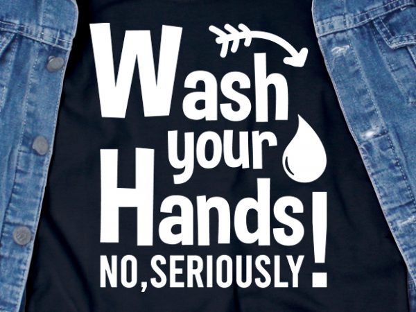 Wash your hands – corona virus – sarcastic – funny t-shirt design – commercial use
