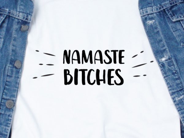 Namaste bitches shirt design png