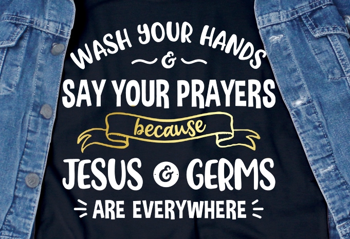Wash your hands and say your prayers – corona virus – sarcastic – funny t-shirt design – commercial use