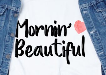 Mornin’ Beautiful SVG – Love – Couple – Valentine t-shirt design for commercial use
