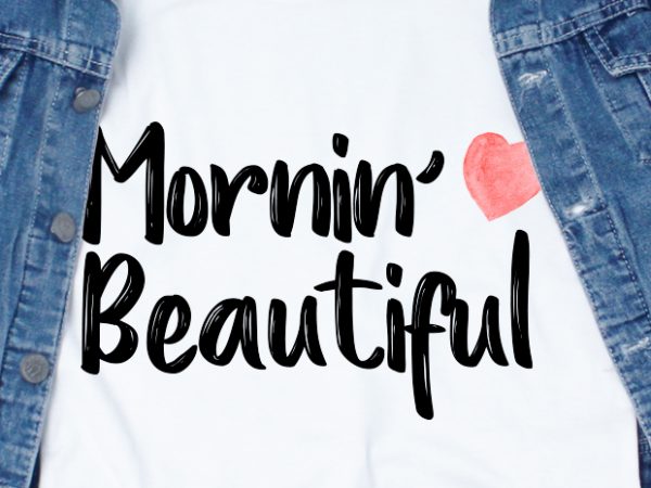Mornin’ beautiful svg – love – couple – valentine t-shirt design for commercial use