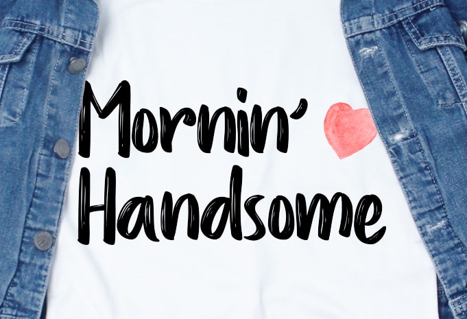 Mornin’ Handsome SVG – Love – Couple – Valentine graphic t-shirt design