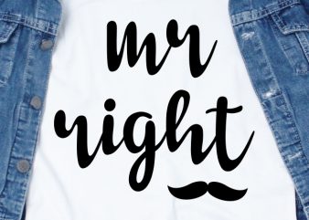 Mr. Right SVG – Couple – Valentine t-shirt design for commercial use