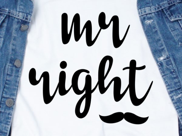 Mr. right svg – couple – valentine t-shirt design for commercial use