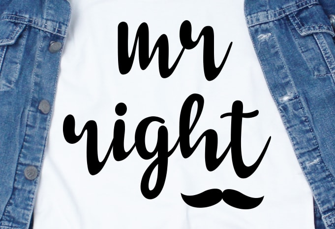 Mr. Right SVG – Couple – Valentine t-shirt design for commercial use