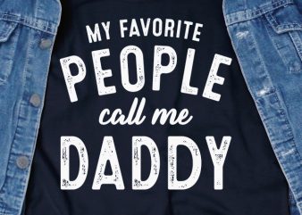 My Favorite People Call me Daddy SVG – Dad – Funny Tshirt Design