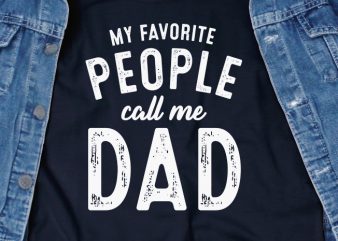 My Favorite People Call Me Dad SVG – Funny Tshirt Design