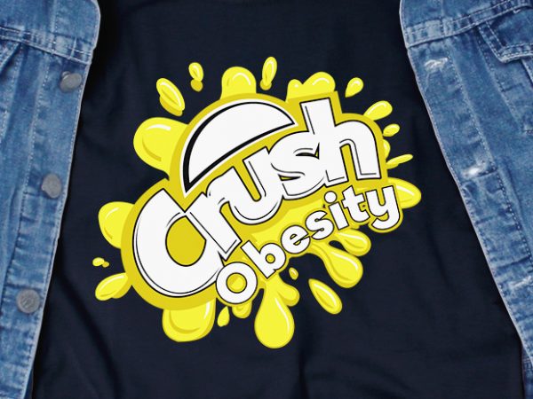 Crush obesity svg – awareness – disorder – commercial use t-shirt design
