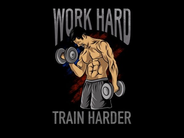 Work hard train harder gym fitner body building graphic t-shirt design