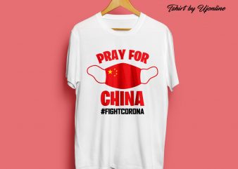 PRAY FOR CHINA FIGHT CORONA VIRUS t-shirt design for commercial use