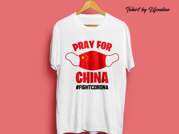 Pray for china fight corona virus t-shirt design for commercial use