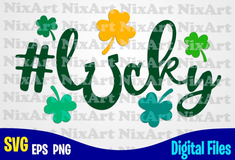 Lucky, Hashtag, Clover, Shamrock, Patrick, st. Patricks day, Funny Patricks day design svg eps, png files for cutting machines and print t shirt designs for