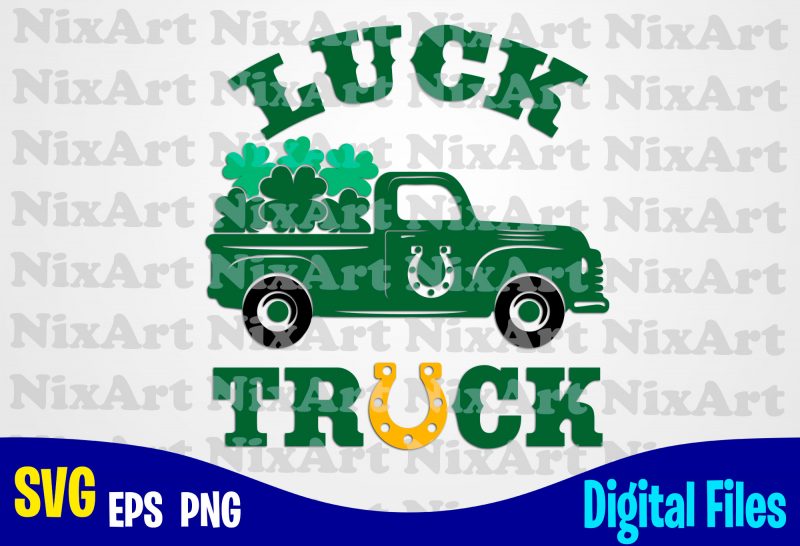 Luck Truck, Patricks day, Shamrock, Shamrock svg, Funny Patricks day design svg eps, png files for cutting machines and print t shirt designs for sale