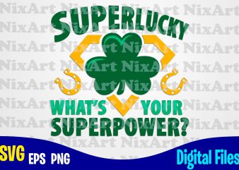 Superlucky what’s your superpower?, Superhero, Patricks day, Shamrock, Superpower, Shamrock svg, Funny Patricks day design svg eps, png files for cutting machines and print t