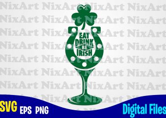 Eat Drink be Irish, wine glass, horseshoe, Patricks day, Shamrock, Shamrock svg, Funny Patricks day design svg eps, png files for cutting machines and print t shirt designs for sale t-shirt design png