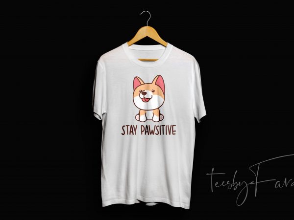 Stay pawsitive commercial use t-shirt design