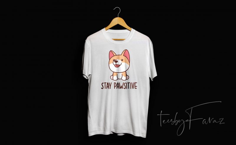 Stay Pawsitive commercial use t-shirt design