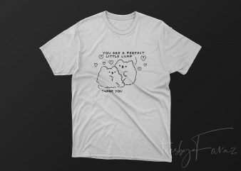 You are a perfect little lump t shirt design to buy