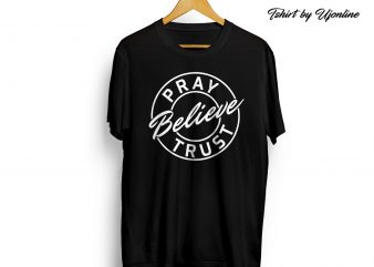 Pray Believe Trust print ready t shirt design