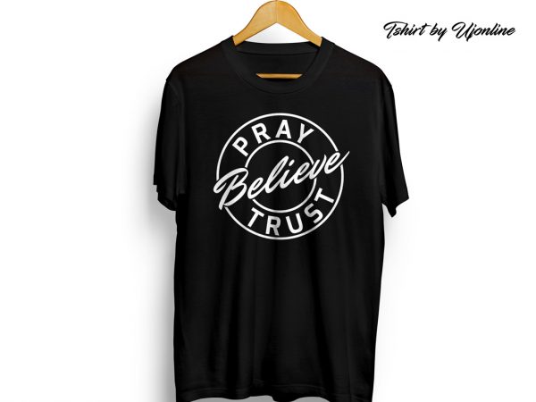 Pray believe trust print ready t shirt design