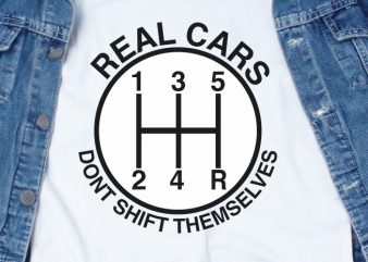 Real Cars Dont Shift Themselves SVG – Car – Funny Tshirt Design