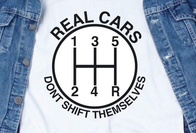 Real Cars Dont Shift Themselves SVG – Car – Funny Tshirt Design