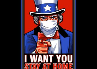 I WANT YOU STAY AT HOME buy t shirt design for commercial use