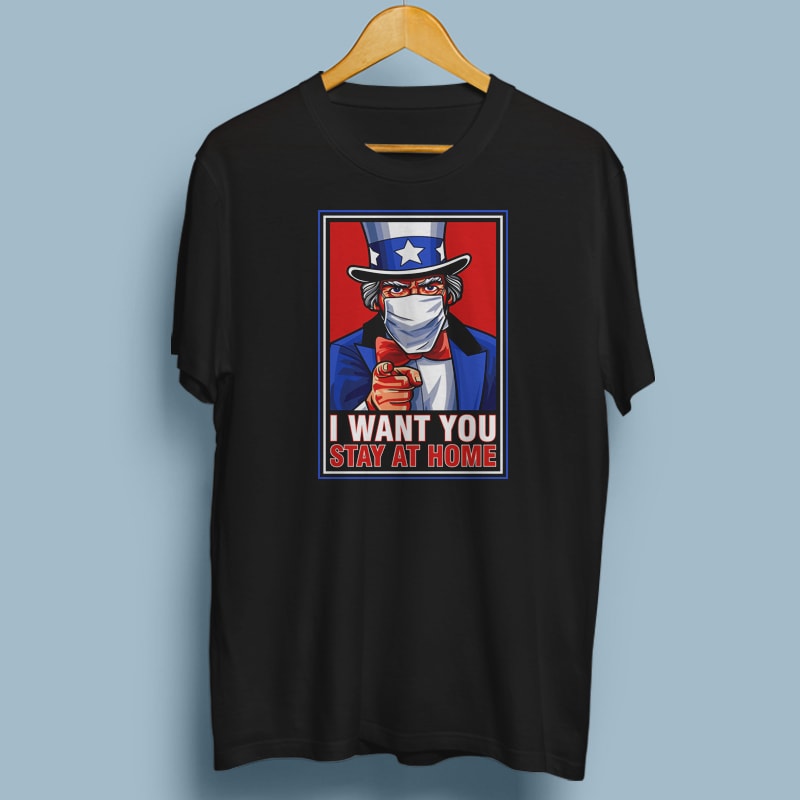 I WANT YOU STAY AT HOME buy t shirt design for commercial use
