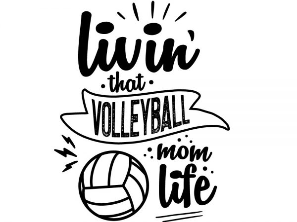 Livin’ that volleyball mom life t-shirt design for sale