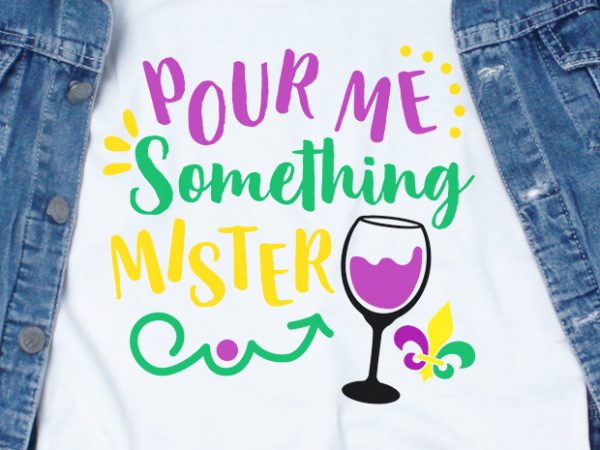 Pour something mister svg – mardi gras – buy t shirt design artwork