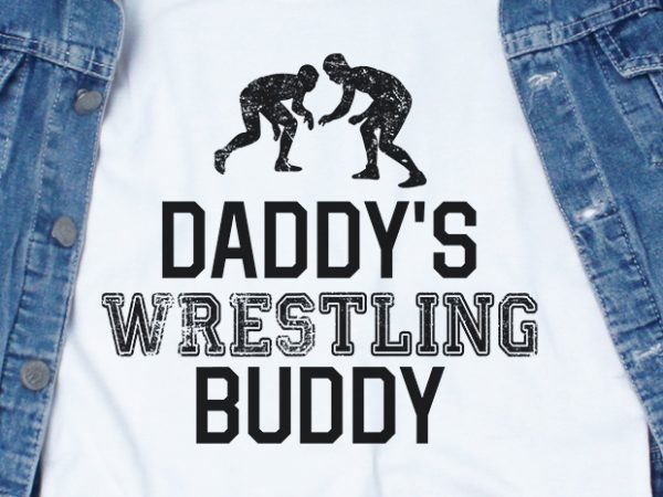 Daddy’s wrestling buddy svg – sport – funny tshirt design